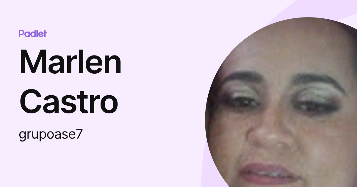 Marlen Castro (grupoase7) profile | Padlet