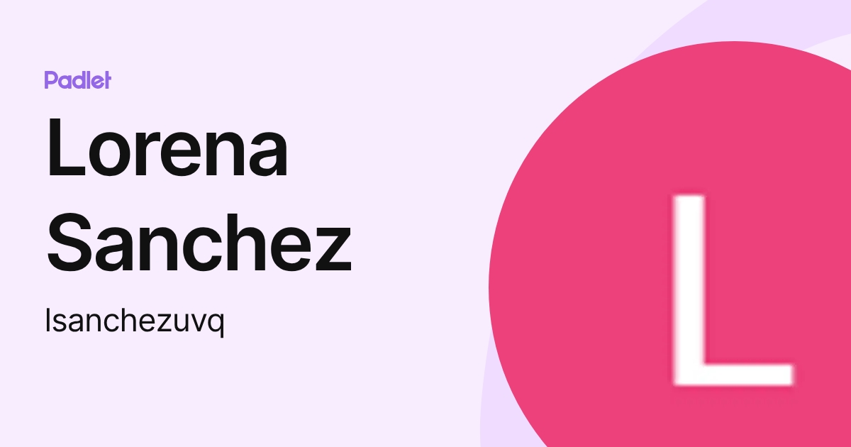Lorena Sanchez (lsanchezuvq) profile Padlet