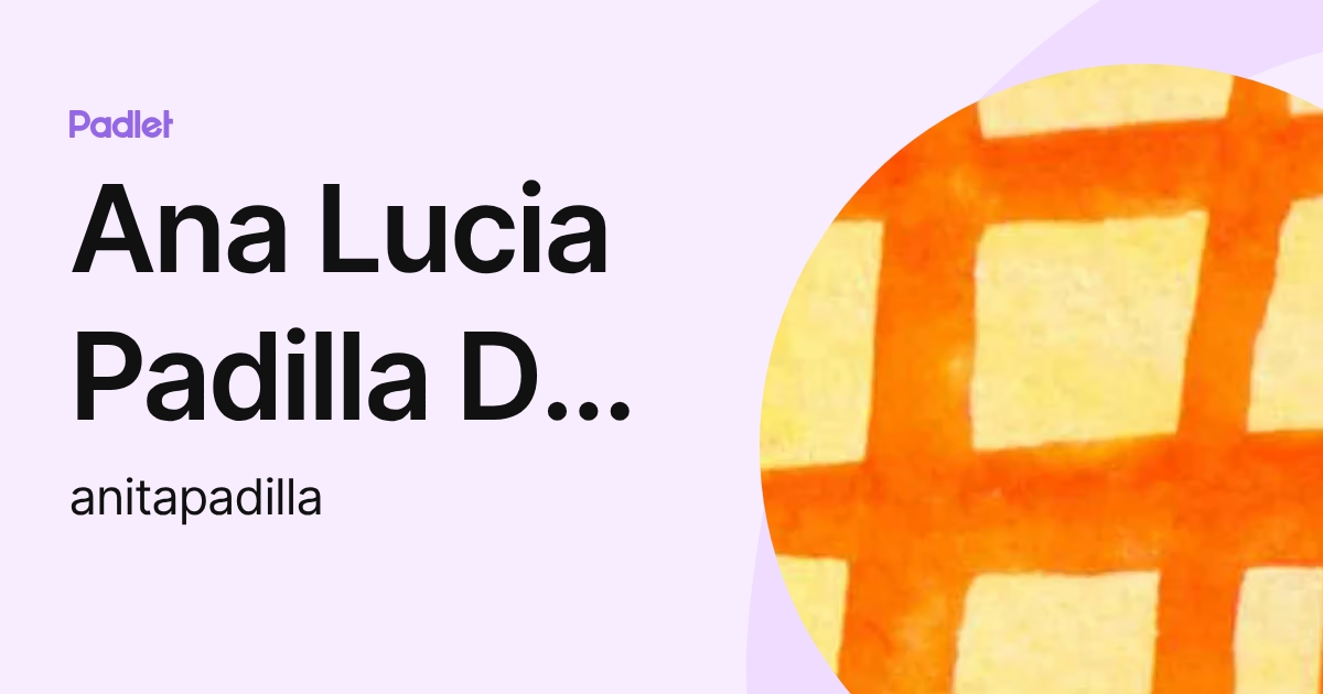 Ana Lucia Padilla Del Rio (anitapadilla) profile | Padlet