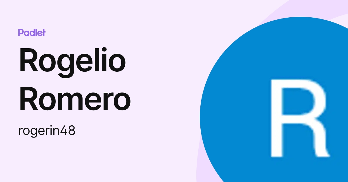 Rogelio Romero (rogerin48) profile | Padlet