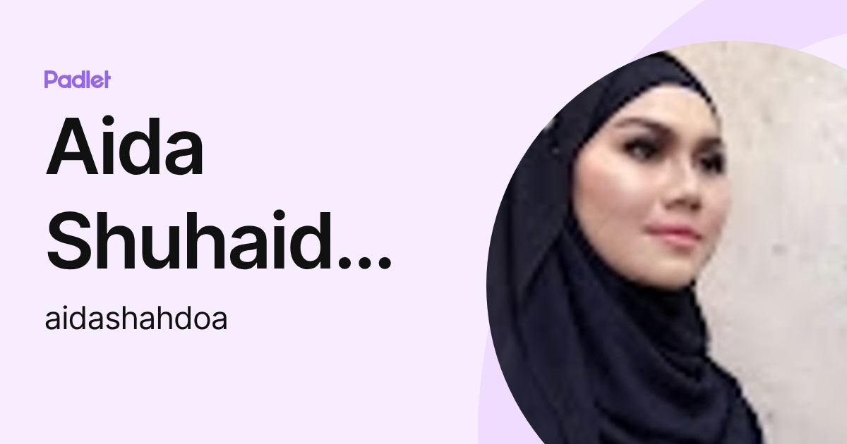Aida Shuhaida Mustafa (aidashahdoa) profile | Padlet