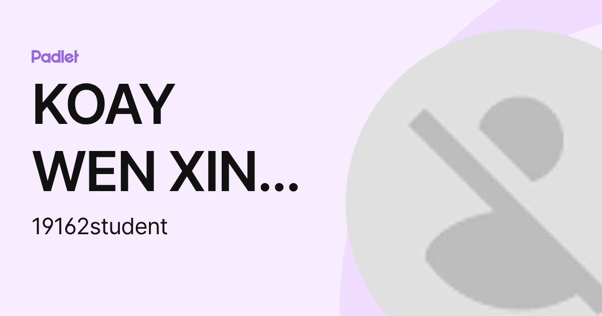 KOAY WEN XIN 19162 (19162student) profile | Padlet