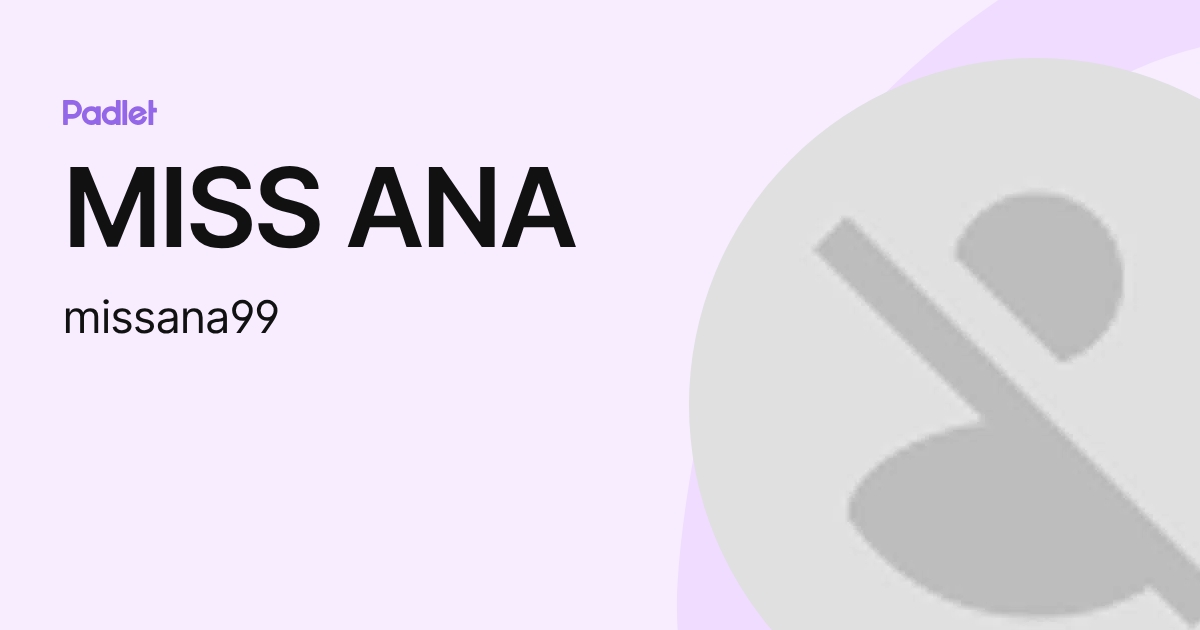 MISS ANA (missana99) profile | Padlet