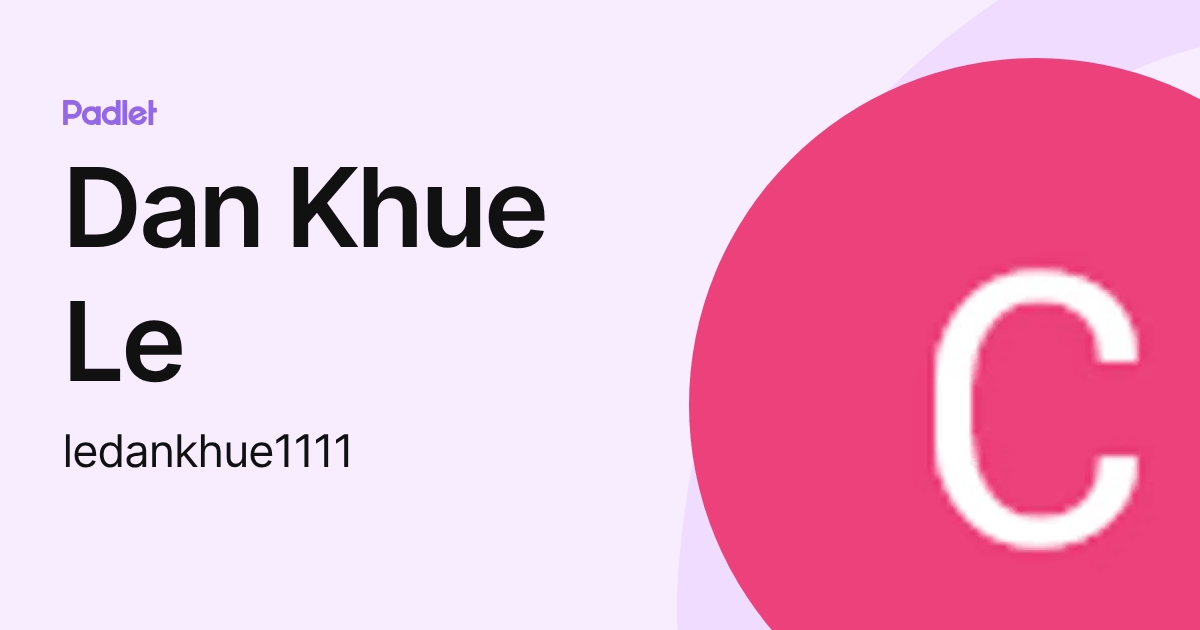 Dan Khue Le (ledankhue1111) profile | Padlet