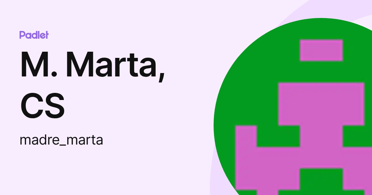 M. Marta, CS (madre_marta) profile | Padlet