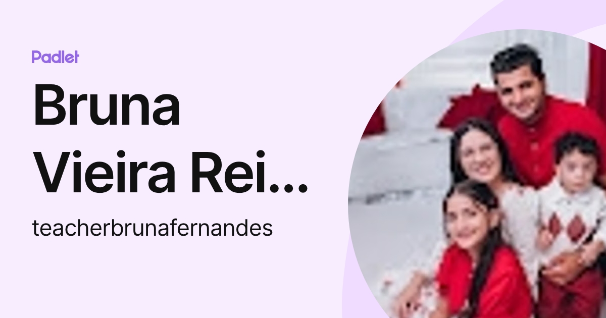 Bruna Vieira Reis Souza Fernandes (teacherbrunafernandes) profile | Padlet