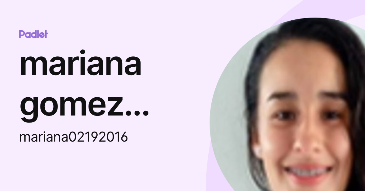mariana gomez macias (mariana02192016) profile | Padlet