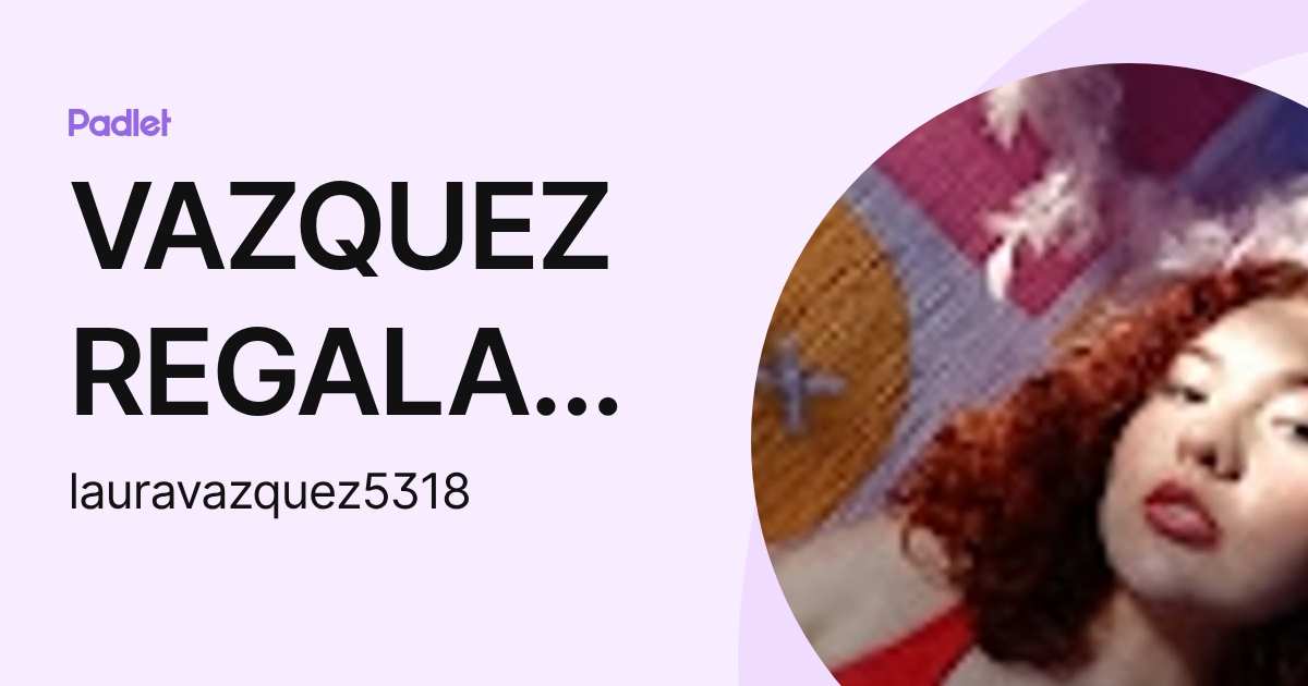 VAZQUEZ REGALADO LAURA JAZMÍN (lauravazquez5318) profile | Padlet