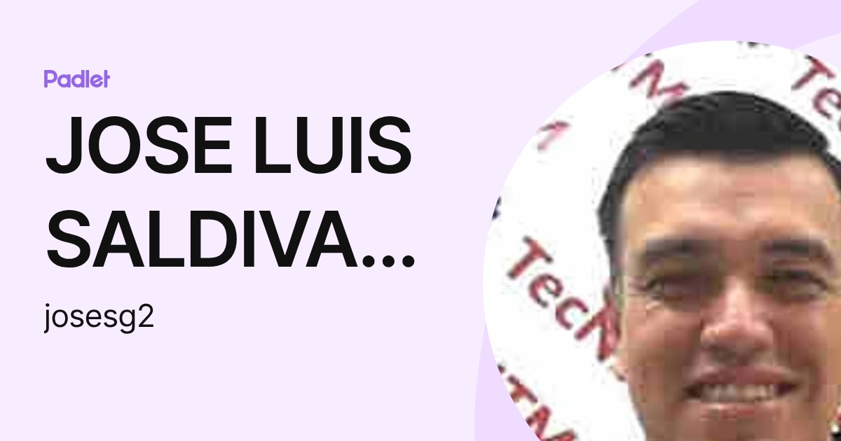 JOSE LUIS SALDIVAR GARZA (josesg2) profile | Padlet
