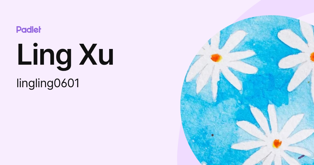 Ling Xu (lingling0601) profile | Padlet