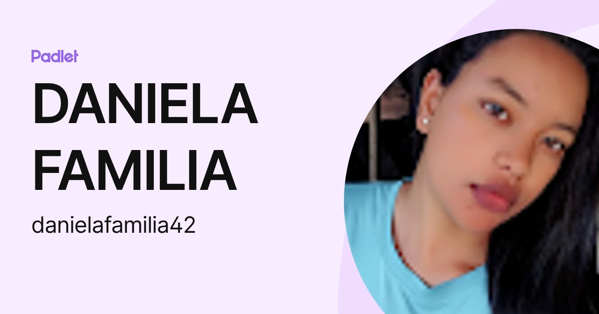 DANIELA FAMILIA (danielafamilia42) profile | Padlet