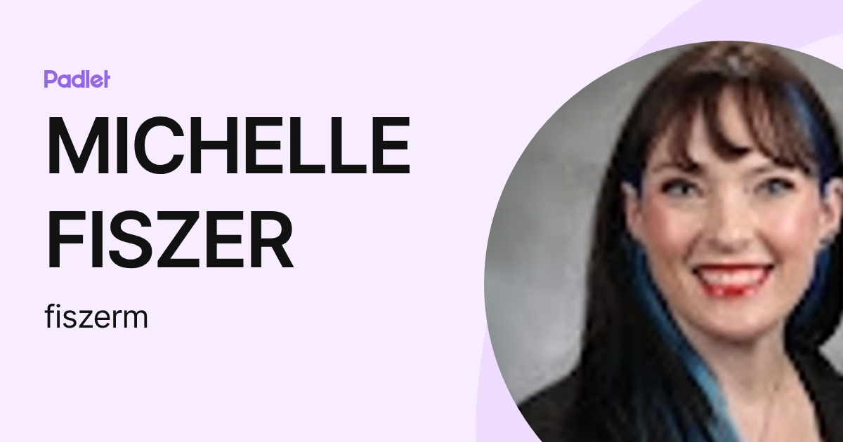 MICHELLE FISZER (fiszerm) profile | Padlet