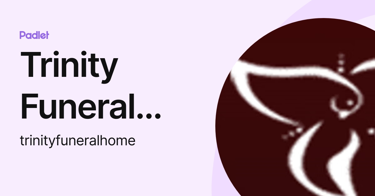 Trinity Funeral Home (trinityfuneralhome) profile | Padlet