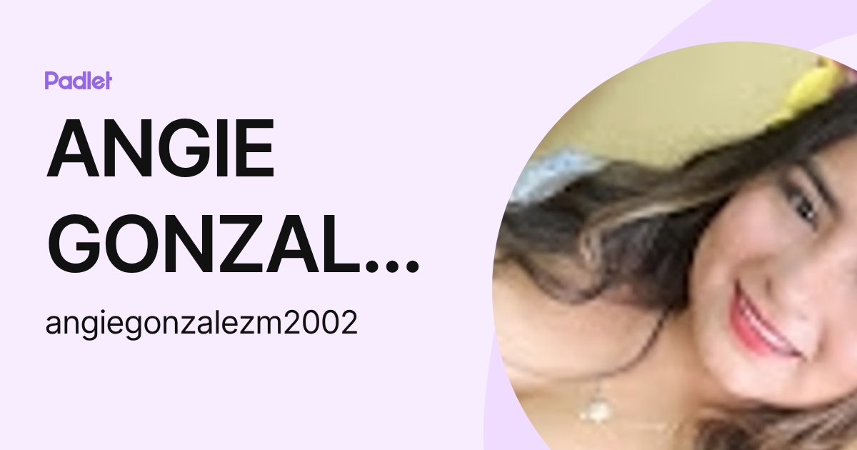 ANGIE GONZALEZ (angiegonzalezm2002) profile | Padlet