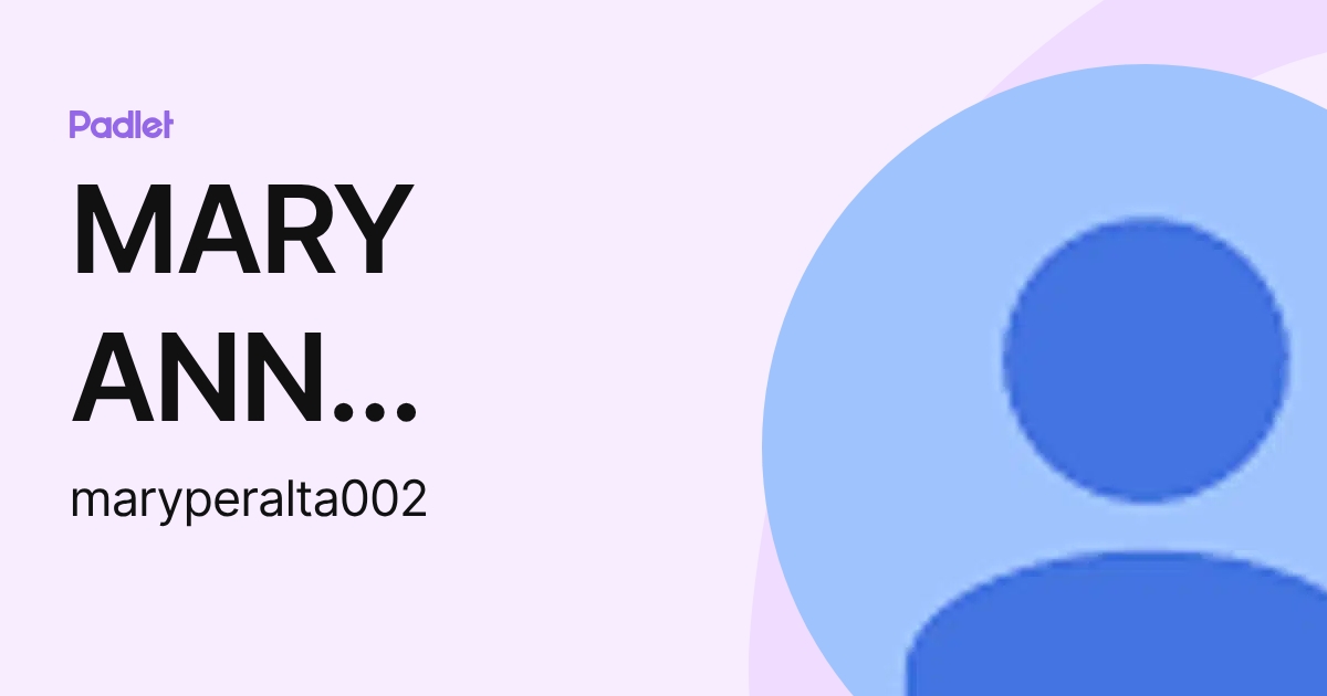 MARY ANN PERALTA (maryperalta002) profile | Padlet