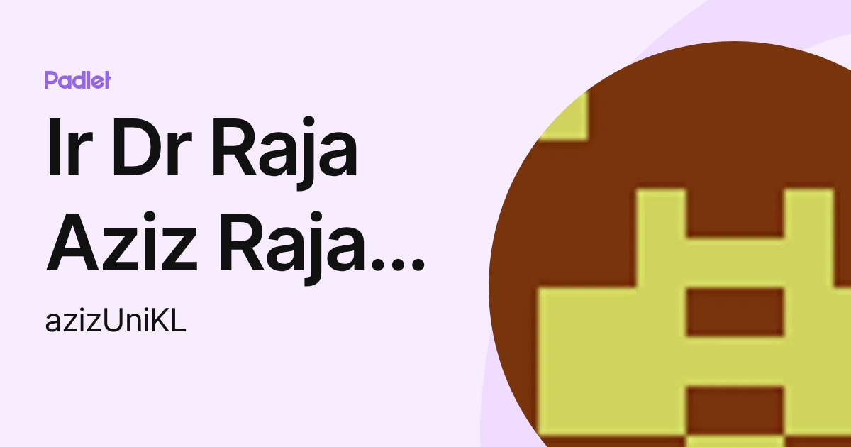Ir Dr Raja Aziz Raja Ma'arof (azizUniKL) profile | Padlet