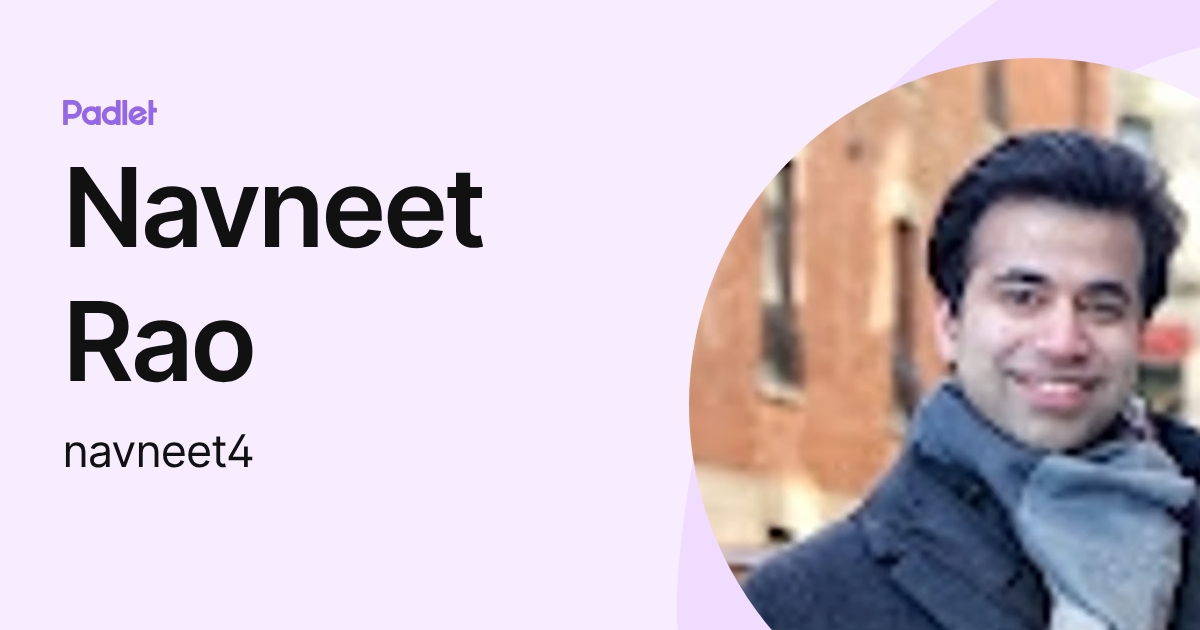 Navneet Rao Navneet Rao (navneet4) profile | Padlet