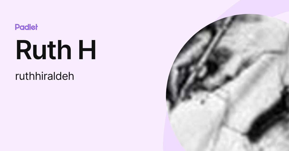 Ruth H (ruthhiraldeh) profile | Padlet