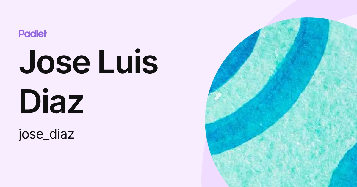 Jose Luis Diaz (jose_diaz) profile | Padlet