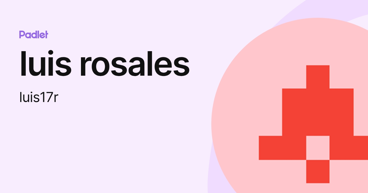 luis rosales (luis17r) profile | Padlet