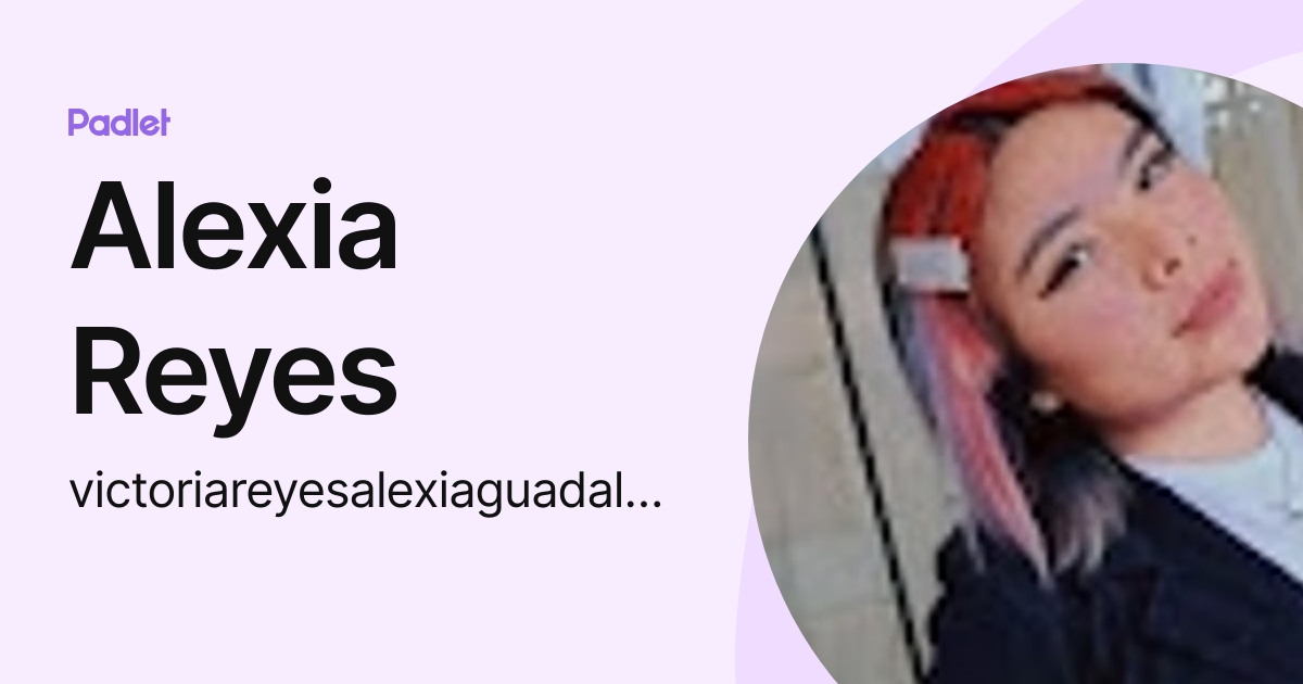 Alexia Reyes (victoriareyesalexiaguadalupe) profile | Padlet