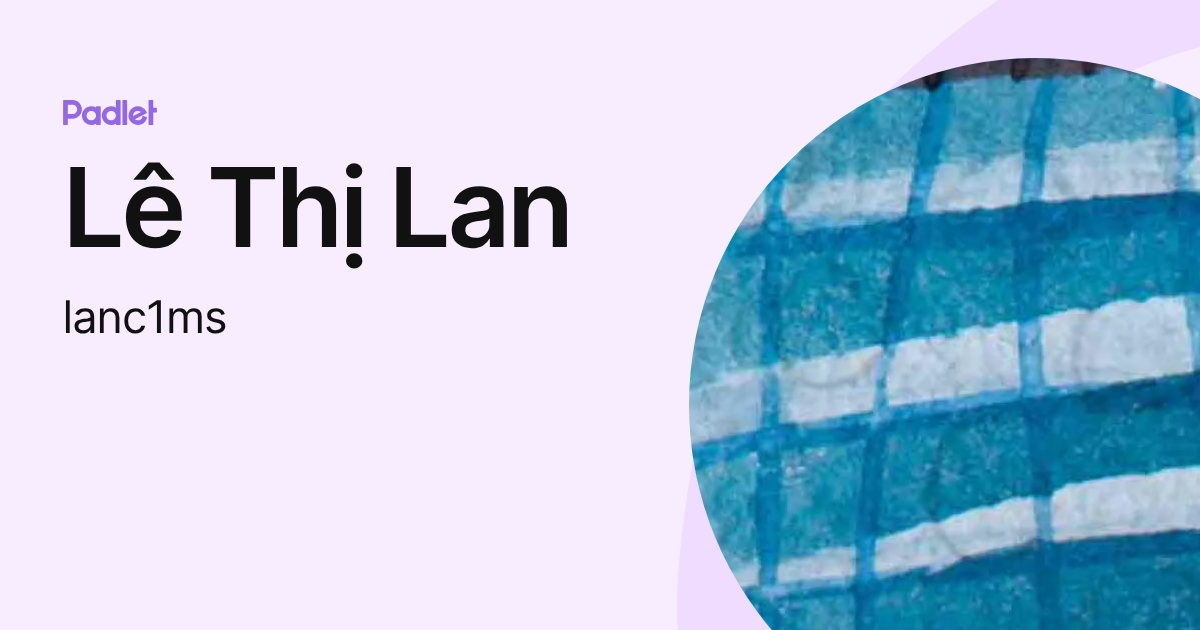 Lê Thị Lan (lanc1ms) profile | Padlet