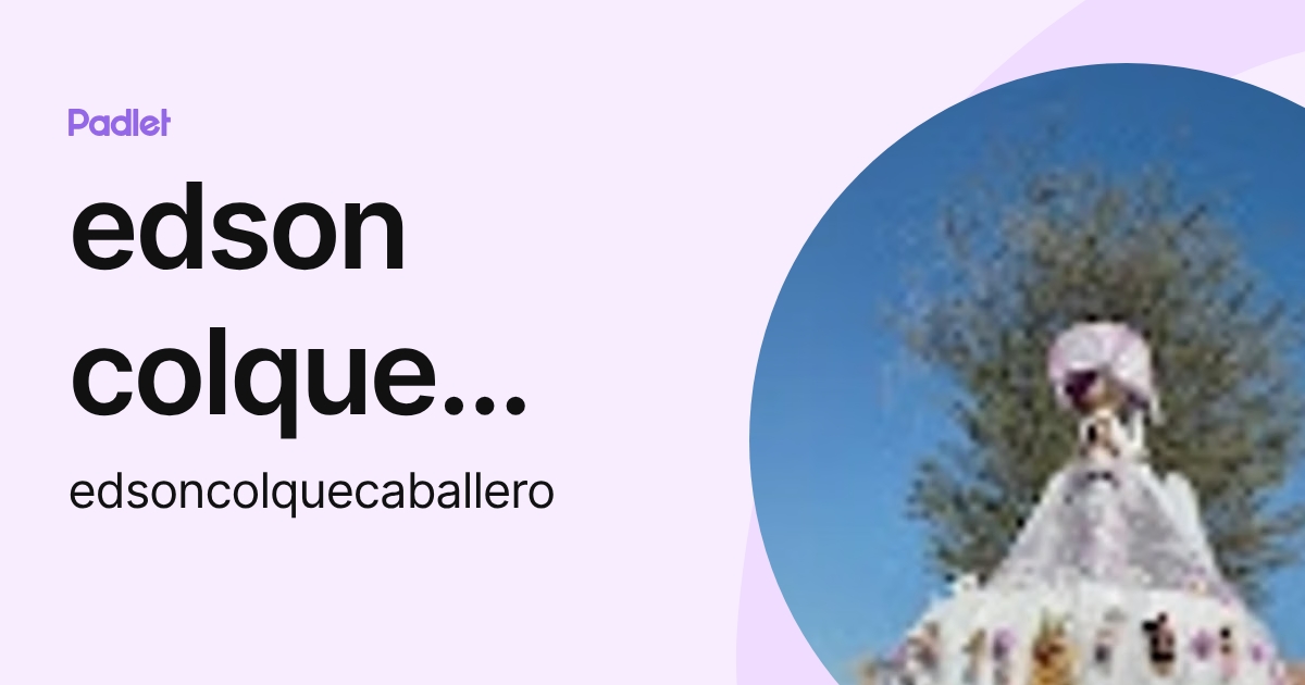 edson colque caballero (edsoncolquecaballero) profile | Padlet