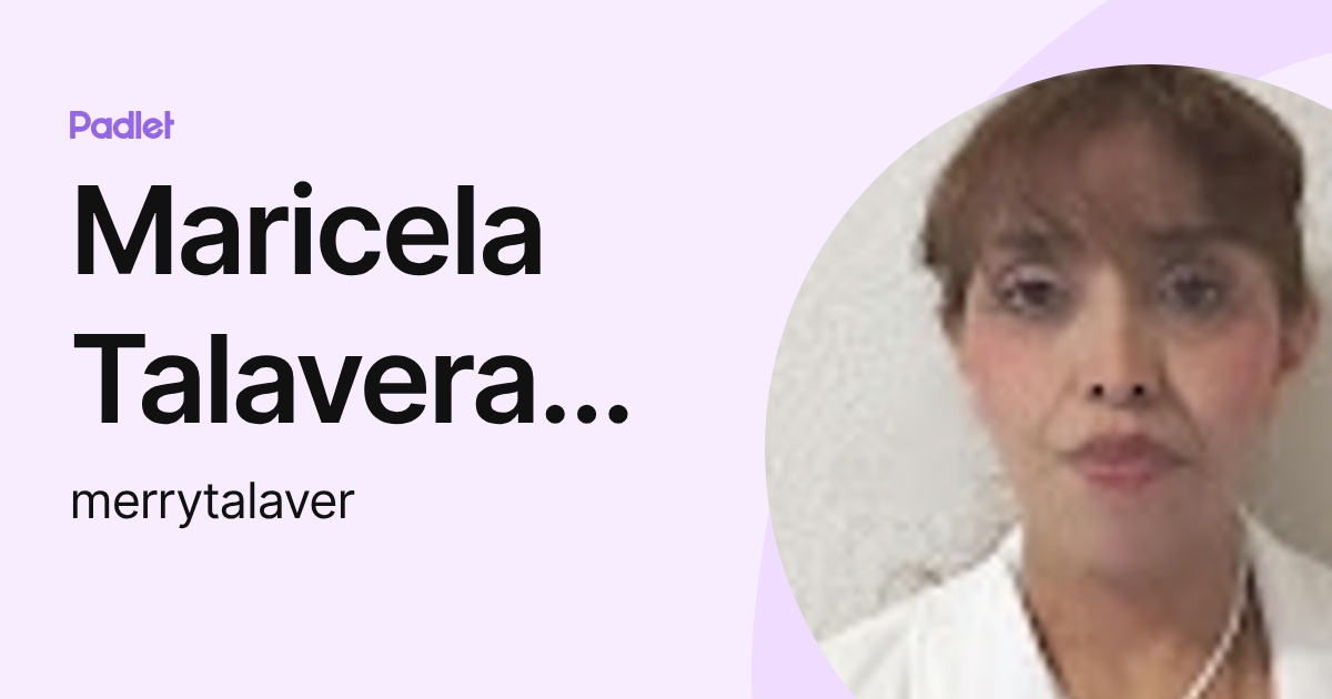 Maricela Talavera Ortega (merrytalaver) profile | Padlet