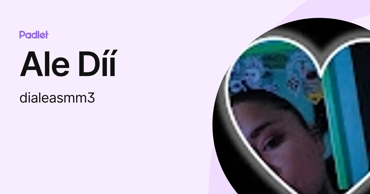 Ale Díí (dialeasmm3) profile | Padlet