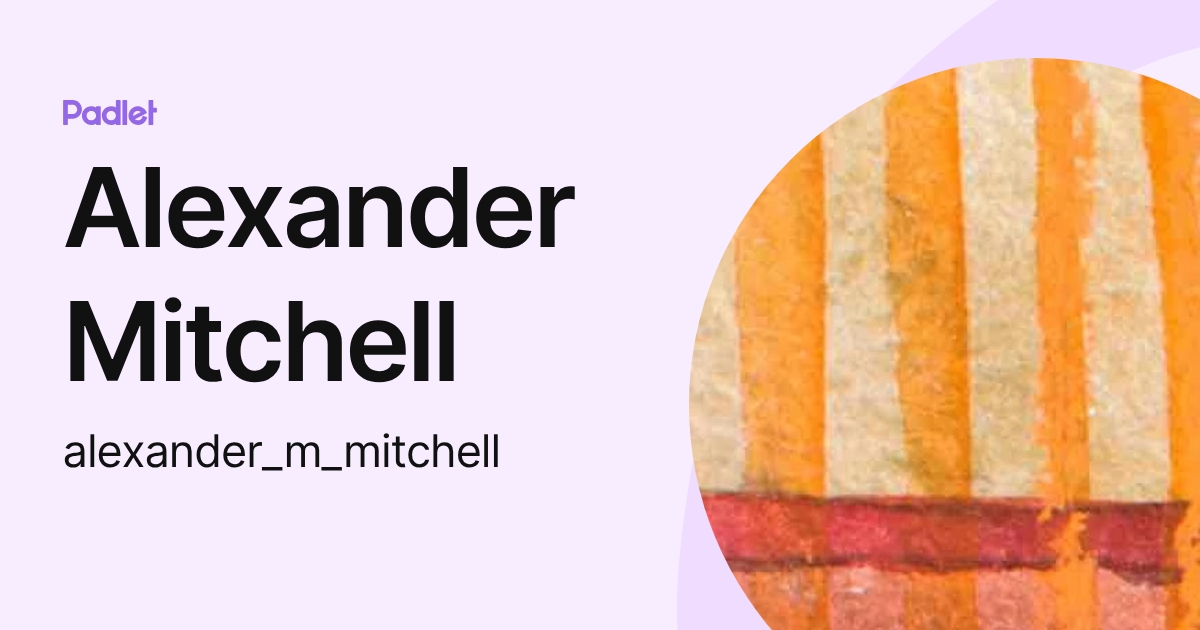 Alexander Mitchell (alexander_m_mitchell) profile | Padlet