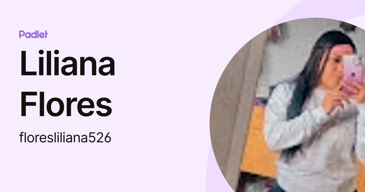 Liliana Flores (floresliliana526) profile | Padlet