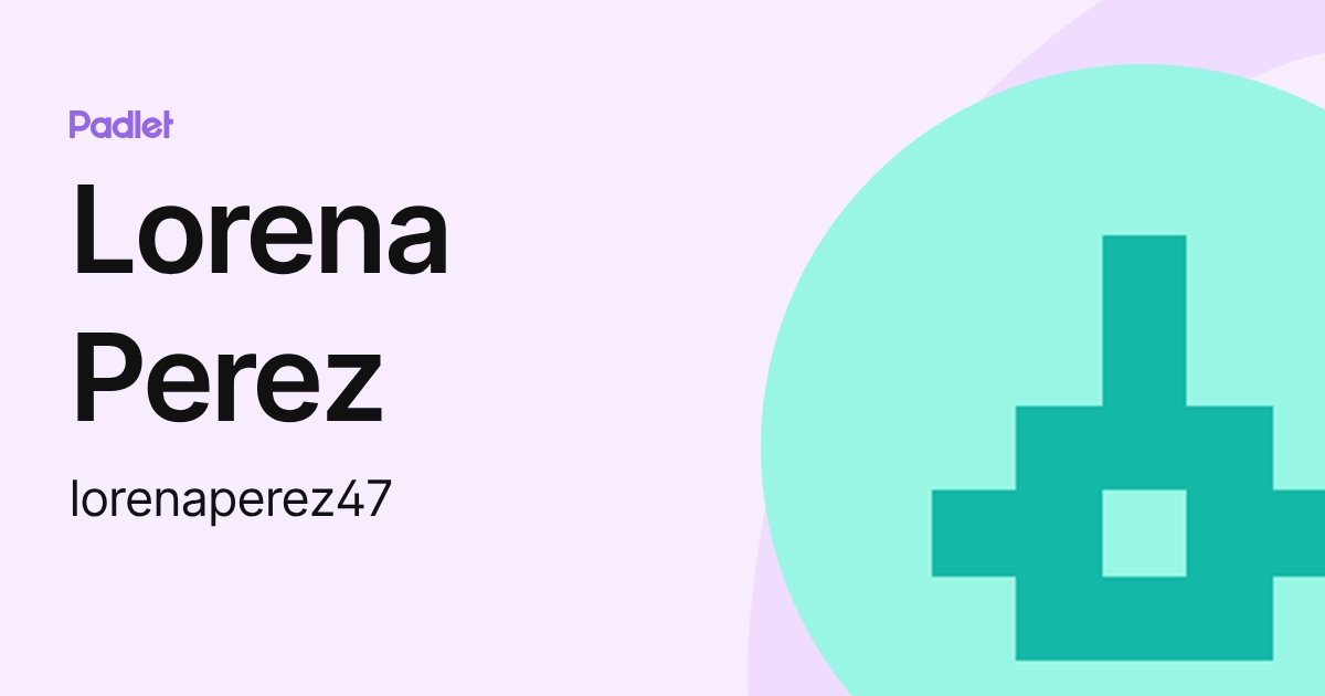 Lorena Perez (lorenaperez47) profile | Padlet