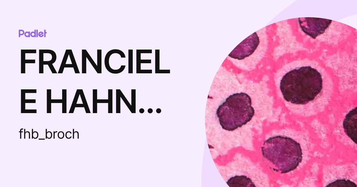 FRANCIELE HAHN BROCH (fhb_broch) profile | Padlet