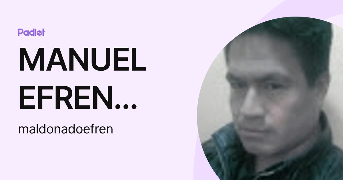 MANUEL EFREN MALDONADO CABRERA (maldonadoefren) profile | Padlet