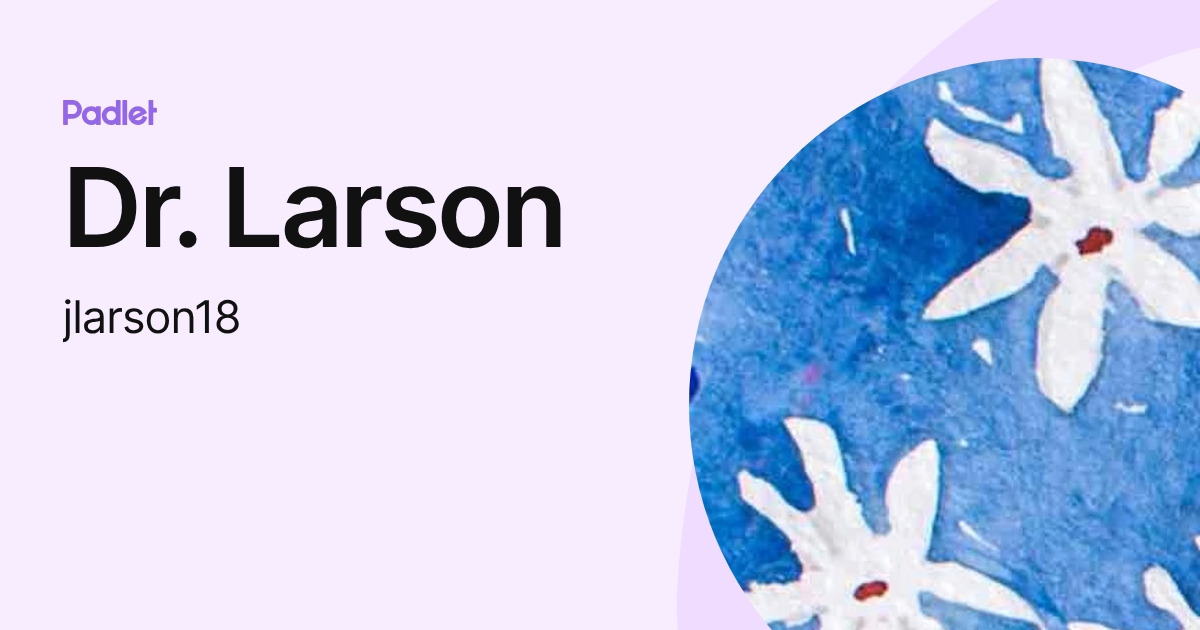 Dr. Larson (jlarson18) profile | Padlet