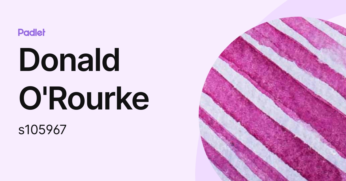 Donald O'Rourke (s105967) profile | Padlet