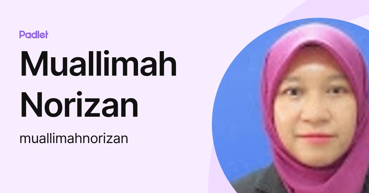 Muallimah Norizan (muallimahnorizan) profile | Padlet