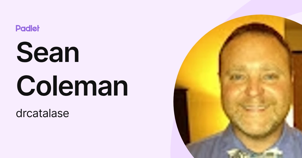 Sean Coleman (drcatalase) profile | Padlet