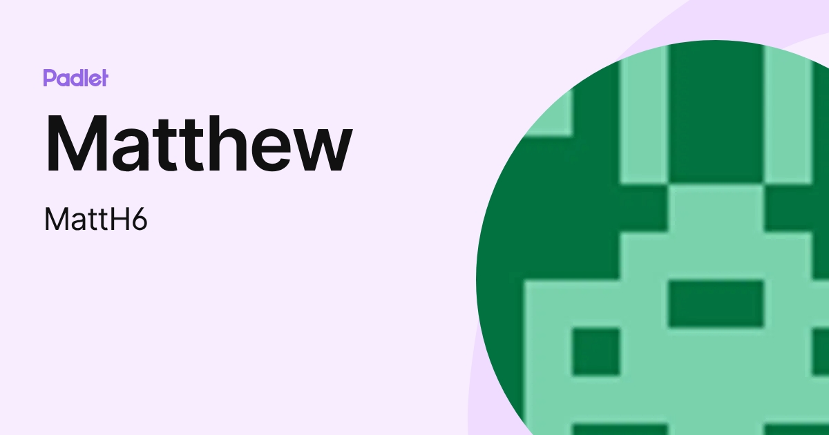 Matthew (MattH6) profile | Padlet