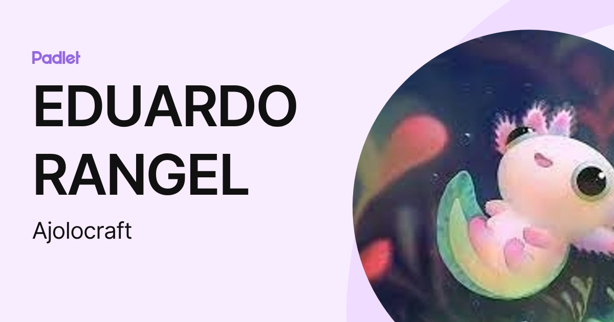 EDUARDO RANGEL (Ajolocraft) profile | Padlet