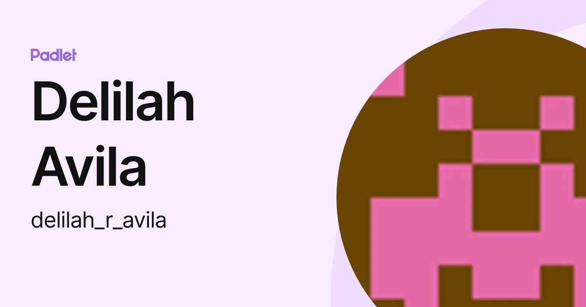 Delilah Avila (delilah_r_avila) profile | Padlet