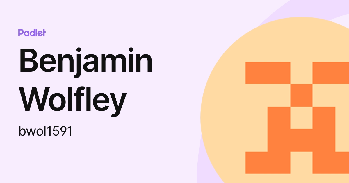 Benjamin Wolfley (bwol1591) profile | Padlet