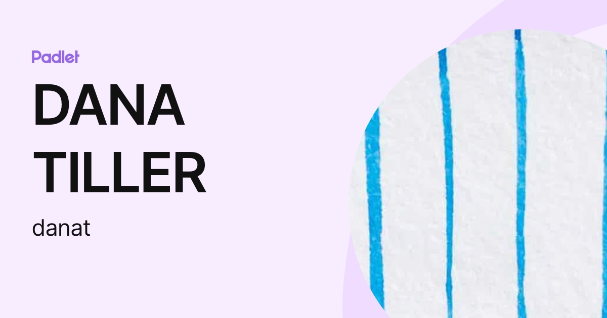 DANA TILLER (danat) profile | Padlet