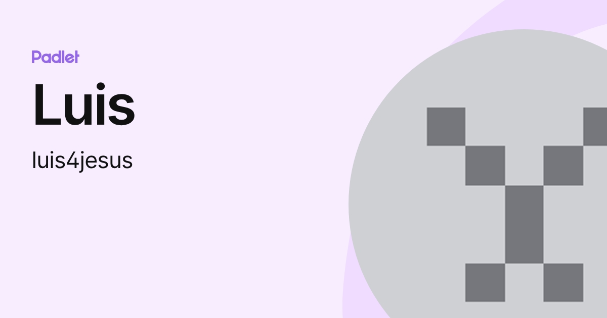 Luis (luis4jesus) profile | Padlet