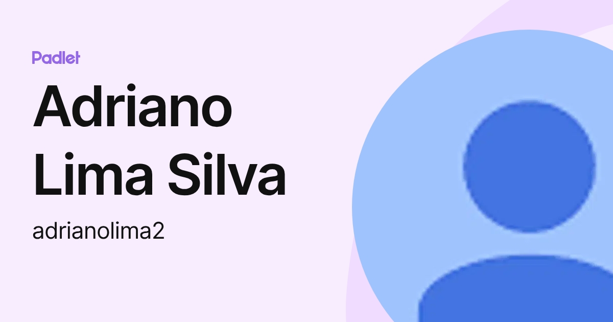 Adriano Lima Silva (adrianolima2) profile | Padlet