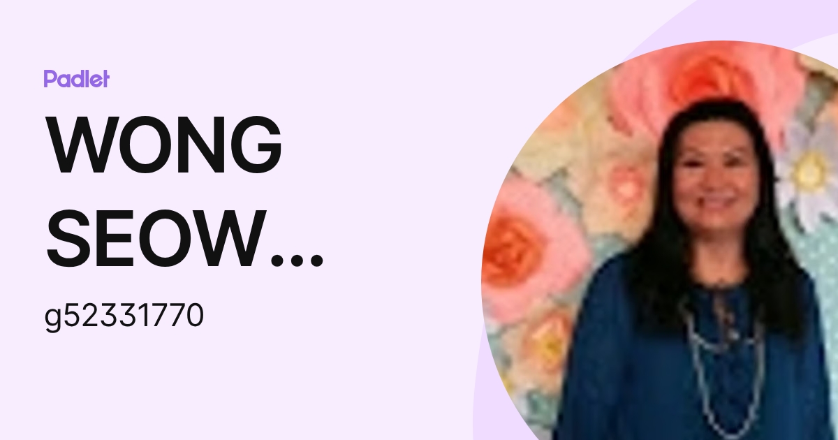 WONG SEOW YEN Moe (g52331770) profile | Padlet
