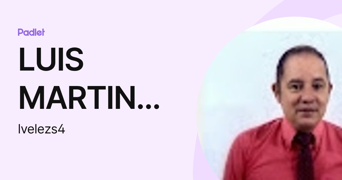 LUIS MARTIN VELEZ SUAREZ (lvelezs4) profile | Padlet