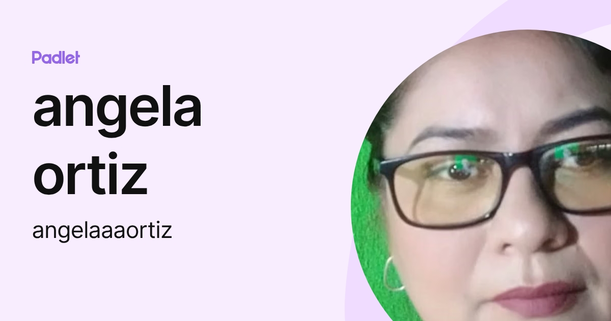 angela ortiz (angelaaaortiz) profile | Padlet