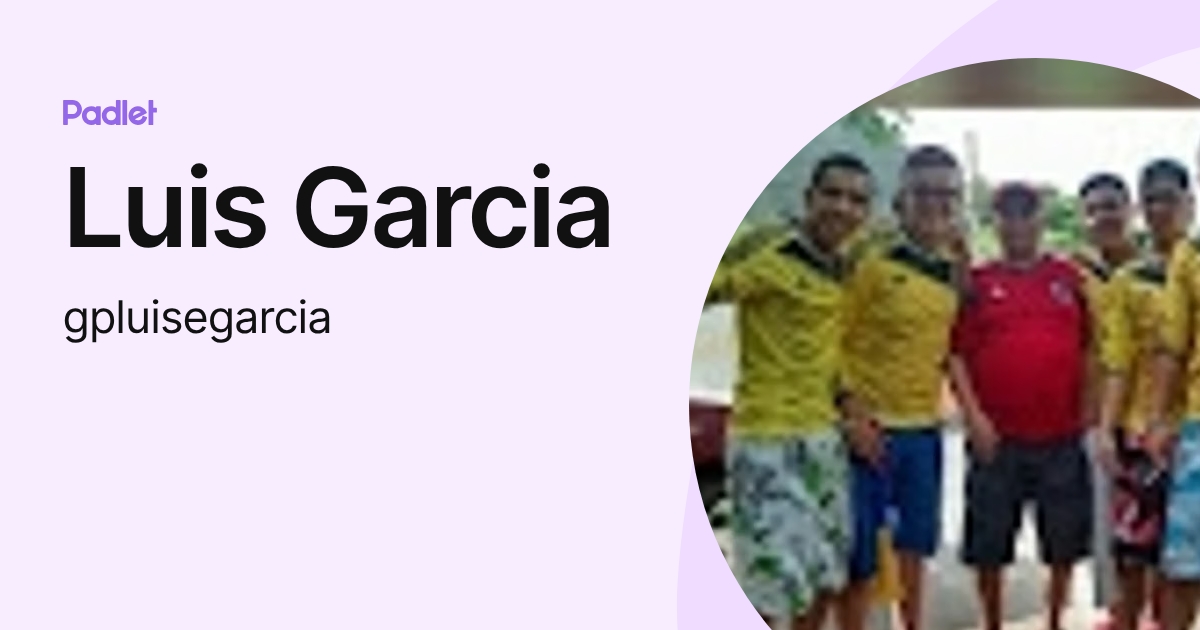 Luis Garcia (gpluisegarcia) profile | Padlet