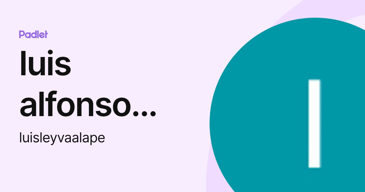 luis alfonso leyva alape (luisleyvaalape) profile | Padlet